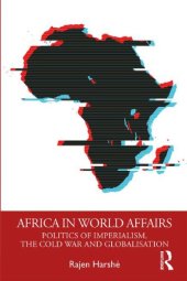 book Africa In World Affairs: Politics Of Imperialism, The Cold War And Globalisation