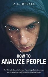 book How to Analyze People: The Ultimate Guide to Human Psychology, Body Language, Personality Types and Ultimately Reading People