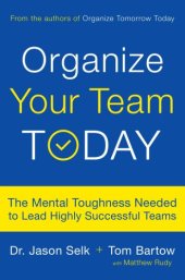 book Organize Your Team Today: The Mental Toughness Needed to Lead Highly Successful Teams