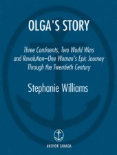 book Olga's story: three continents, two world wars and revolution: one woman's epic journey through the twentieth century