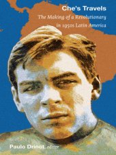 book Che's travels: the making of a revolutionary in 1950s Latin America