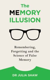 book The memory illusion: why you may not be who you think you are