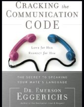 book Cracking the communication code: the secret to speaking your mate's language: love for her, respect for him