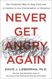 book Never get angry again: the foolproof way to stay calm and in control in any conversation or situation