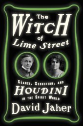 book The witch of Lime Street: séance, seduction, and Houdini in the spirit world