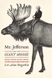 book Mr. Jefferson and the giant moose: natural history in early America