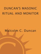 book Duncan's masonic ritual and monitor: guide to the three symbolic degrees of the ancient york rite and to the degrees of mark master, past master, most excellent master, and the royal arch