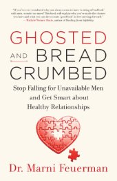 book Ghosted and breadcrumbed: stop falling for unavailable men and get smart about healthy relationships