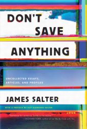 book Don't save anything: uncollected essays, articles, and profiles