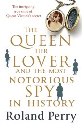 book The Queen, Her Lover and the Most Notorious Spy in History