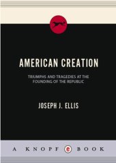 book American creation: triumphs and tragedies at the founding of the republic