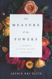 book The Measure of My Powers: A Memoir of Food, Misery, and Paris