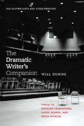 book The dramatic writer's companion: tools to develop characters, cause scenes, and build stories