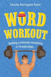 book Word Workout: Building a Muscular Vocabulary in 10 Easy Steps