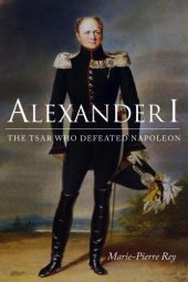 book Alexander I.: the Tsar who defeated Napoleon