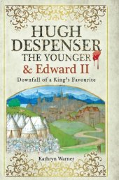 book Hugh Despenser the Younger and Edward II: downfall of a king's favourite