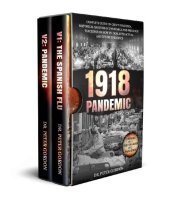 book 1918 – Pandemic: Complete Guide on Great Influenza, Historical Analysis of Pandemics and Precious Teachings on How to Deal with Actual and Future Epidemics. 2 Books in 1: The Spanish Flu, PANDEMIC.