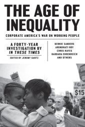 book The age of inequality corporate America's war on working people: a forty-year investigation by In these times