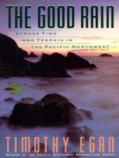 book The good rain: across time and terrain in the Pacific Northwest