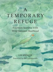 book A temporary refuge: fourteen seasons with wild summer steelhead