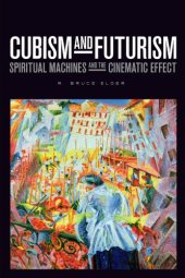 book Cubism and Futurism Spiritual Machines and the Cinematic Effect