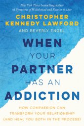 book When Your Partner Has an Addiction: How Compassion Can Transform Your Relationship (and Heal You Both in the Process)