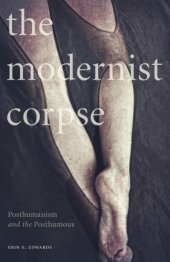 book The Modernist Corpse: Posthumanism and the Posthumous