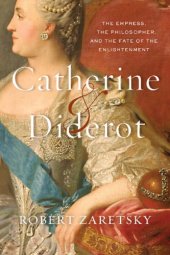 book Catherine & Diderot: the empress, the philosopher, and the fate of the Enlightenment