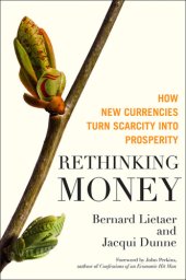 book Rethinking money: how new currencies turn scarcity into prosperity