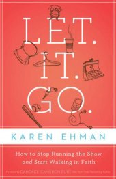 book Let, it, go: how to stop running the show and start walking in faith