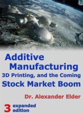 book Additive Manufacturing, 3D Printing, and the Coming Stock Market Boom