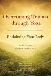 book Overcoming trauma through yoga: reclaiming your body