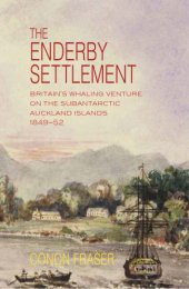 book The Enderby settlement: Britain's whaling venture on the Subantarctic Auckland Islands, 1849-52