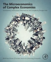 book The Microeconomics of Complex Economies: Evolutionary, Institutional, Neoclassical, and Complexity Perspectives