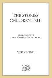 book The Stories Children Tell: Making Sense Of The Narratives Of Childhood