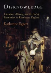 book Disknowledge: how alchemy transmitted ignorance in Renaissance England