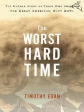 book The Worst Hard Time: The Untold Story of Those Who Survived the Great American Dust Bowl