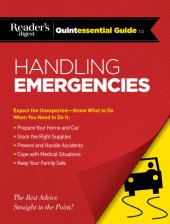 book Reader's digest quintessential guide to handling emergencies: expect the unexpected--know what to do when you need to do it