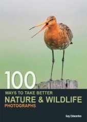 book 100 Ways to Take Better Nature & Wildlife Photographs