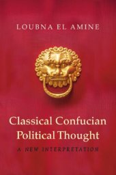 book Classical Confucian political thought: a new interpretation