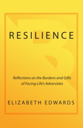 book Resilience: Reflections on the Burdens and Gifts of Facing Life's Adversities