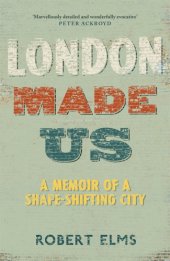 book London made us: a memoir of a shape-shifting city