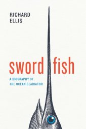 book Swordfish: A Biography of the Ocean Gladiator