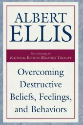 book Overcoming Destructive Beliefs, Feelings, and Behaviors: New Directions for Rational Emotive Behavior Therapy