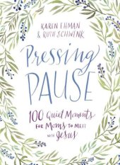 book Pressing Pause: 100 Quiet Moments for Moms to Meet with Jesus