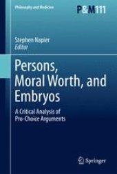 book Persons, Moral Worth, and Embryos: A Critical Analysis of Pro-Choice Arguments