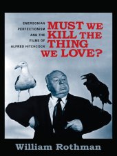 book Must we kill the thing we love?: Emersonian perfectionism and the films of Alfred Hitchcock