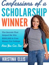 book Confessions of a scholarship winner: the secrets that helped me win $500,000 in free money for college: how you can too!