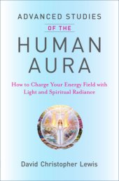 book Advanced studies of the Human Aura: how to charge your energy field with light and spiritual radiance