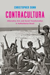 book Contracultura alternative arts and social transformation in authoritarian Brazil